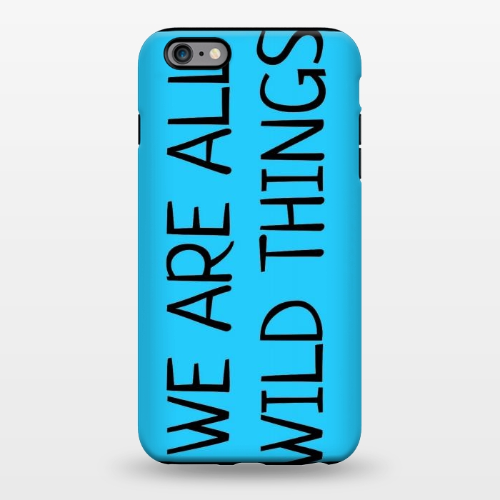 iPhone 6/6s plus StrongFit we are all wild things by MALLIKA