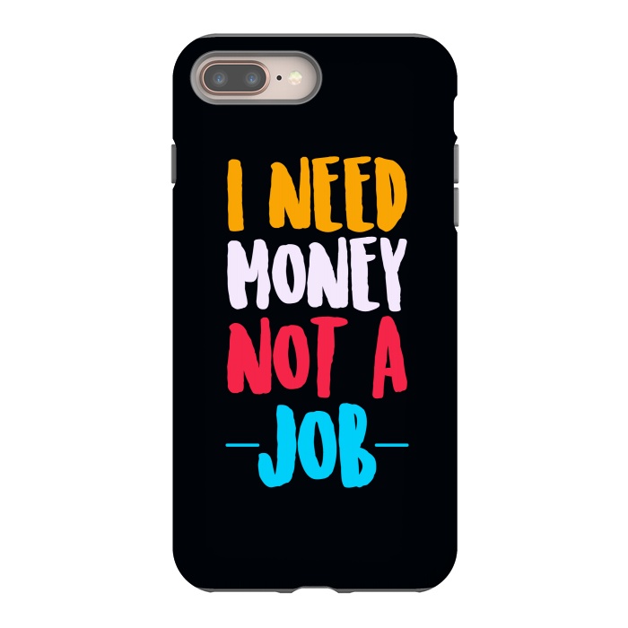 iPhone 7 plus StrongFit i need money not a job by TMSarts
