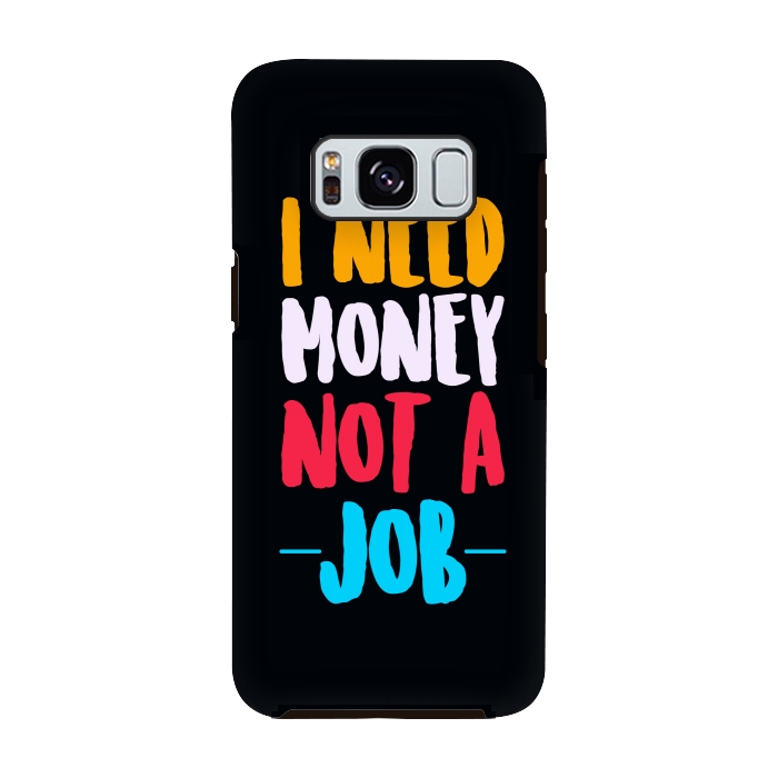 Galaxy S8 StrongFit i need money not a job by TMSarts