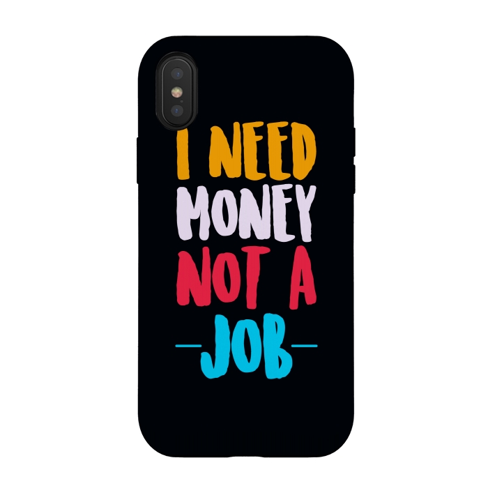 iPhone Xs / X StrongFit i need money not a job by TMSarts
