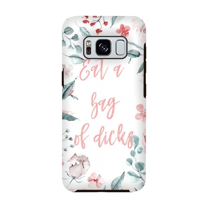 Galaxy S8 StrongFit Eat a bag of dicks - floral by  Utart