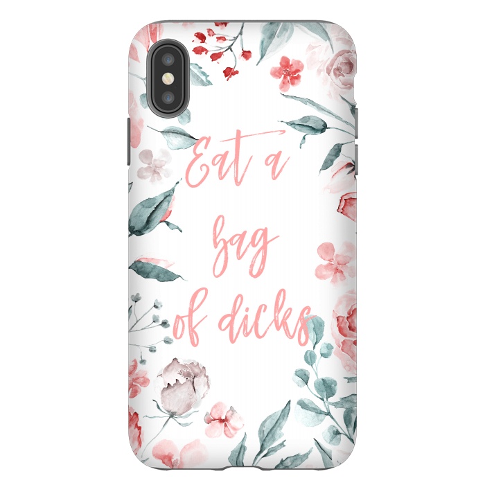iPhone Xs Max StrongFit Eat a bag of dicks - floral by  Utart