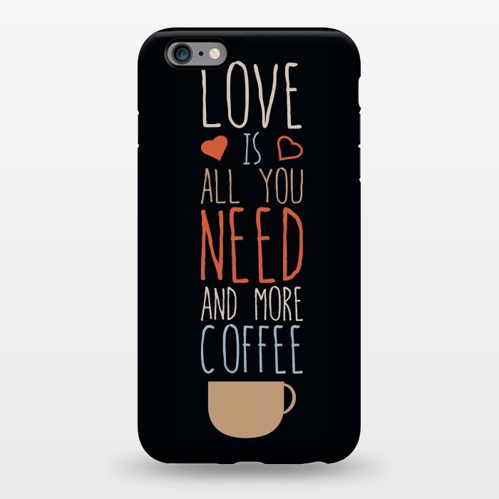 iPhone 6/6s plus StrongFit love is all you need coffee by TMSarts