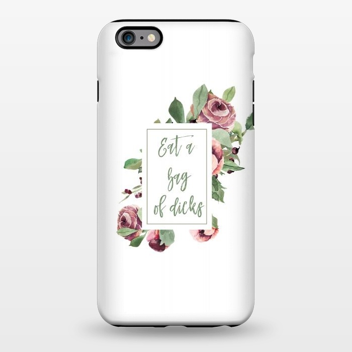 iPhone 6/6s plus StrongFit Eat a bag of dicks - roses by  Utart