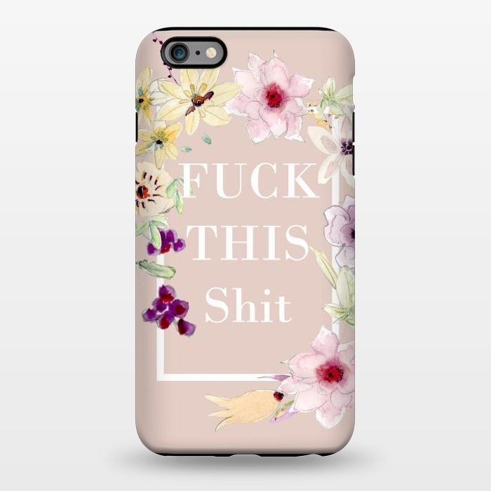 iPhone 6/6s plus StrongFit Fuck this shit- floral  by  Utart