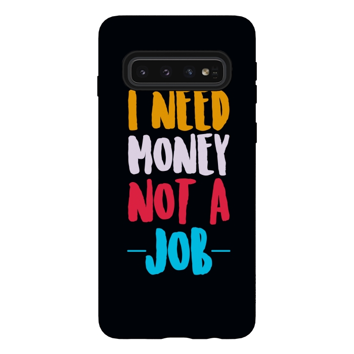 Galaxy S10 StrongFit i need money not a job by TMSarts