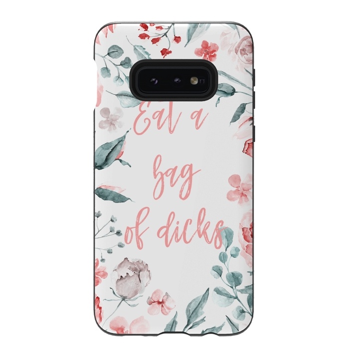 Galaxy S10e StrongFit Eat a bag of dicks - floral by  Utart