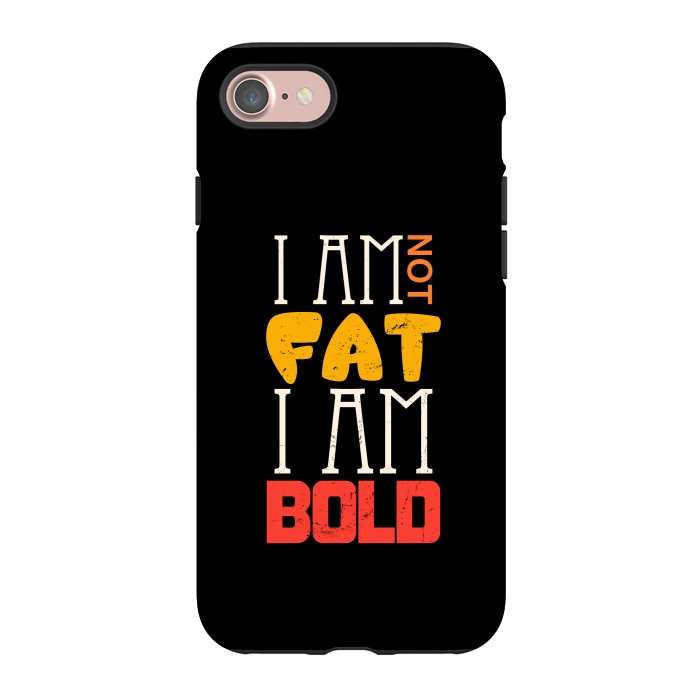 iPhone 7 StrongFit i am not fat i am bold by TMSarts
