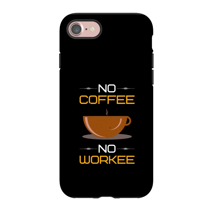 iPhone 7 StrongFit no coffee no workee  by TMSarts