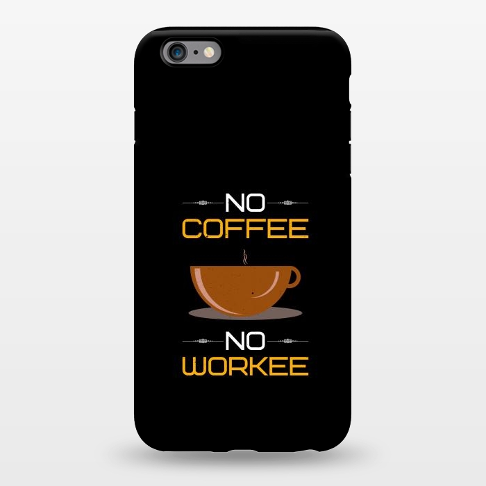 iPhone 6/6s plus StrongFit no coffee no workee  by TMSarts