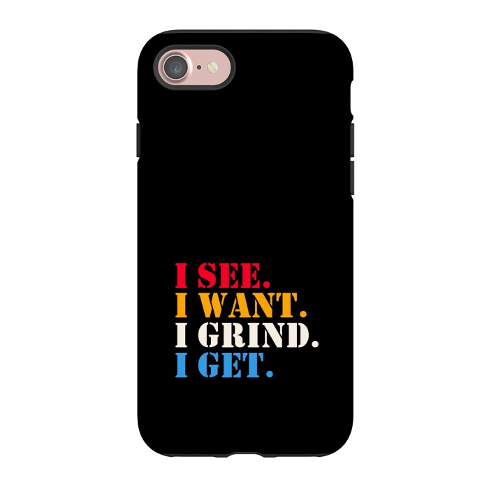 iPhone 7 StrongFit i see i want i grind i get by TMSarts