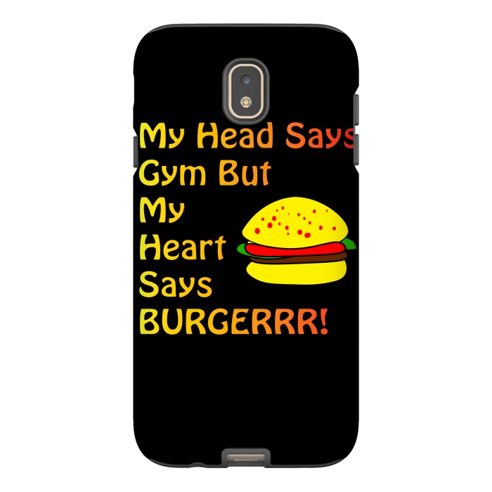 Galaxy J7 StrongFit my head says gym but heart says burgerrr by MALLIKA