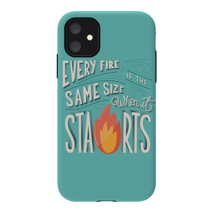iPhone 11 StrongFit Every fire is the same size when it starts by Jelena Obradovic