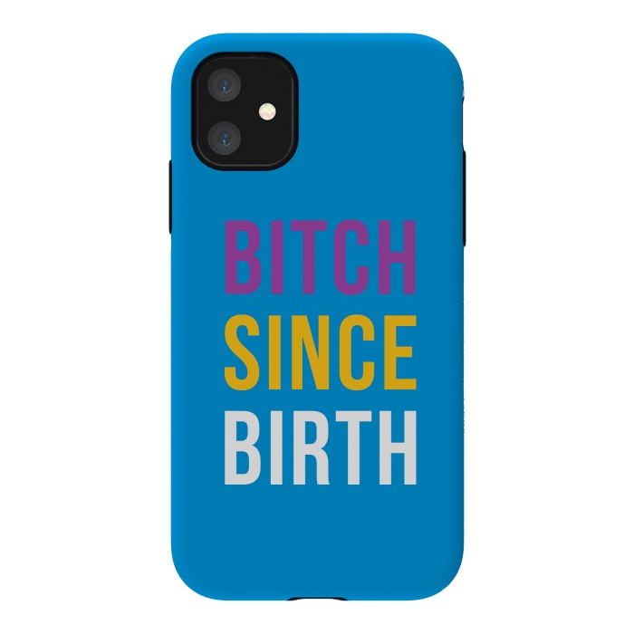 iPhone 11 StrongFit Bitch Since Birth by Dhruv Narelia