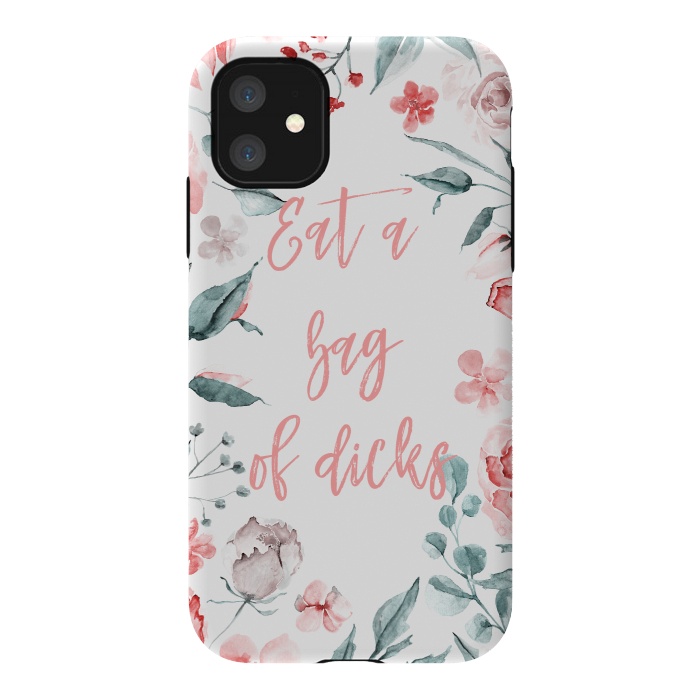 iPhone 11 StrongFit Eat a bag of dicks - floral by  Utart