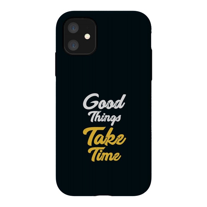 iPhone 11 StrongFit good things take time by TMSarts