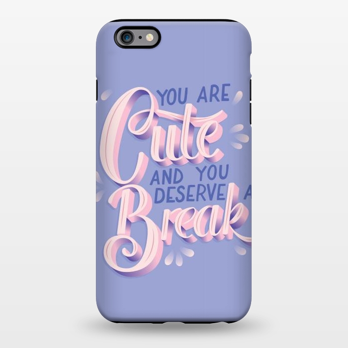 iPhone 6/6s plus StrongFit You are cute and you deserve a break, hand lettering by Jelena Obradovic