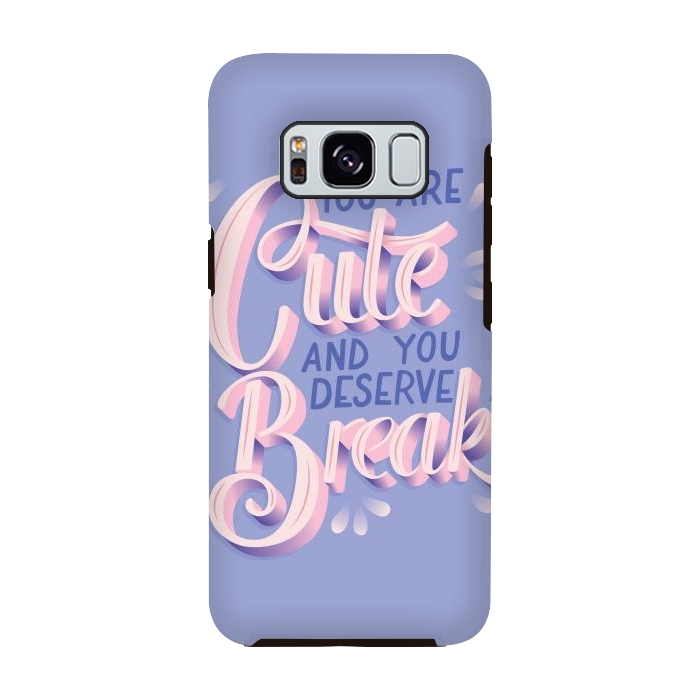 Galaxy S8 StrongFit You are cute and you deserve a break, hand lettering by Jelena Obradovic