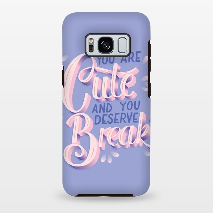 Galaxy S8 plus StrongFit You are cute and you deserve a break, hand lettering by Jelena Obradovic
