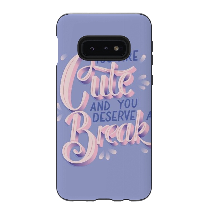 Galaxy S10e StrongFit You are cute and you deserve a break, hand lettering by Jelena Obradovic