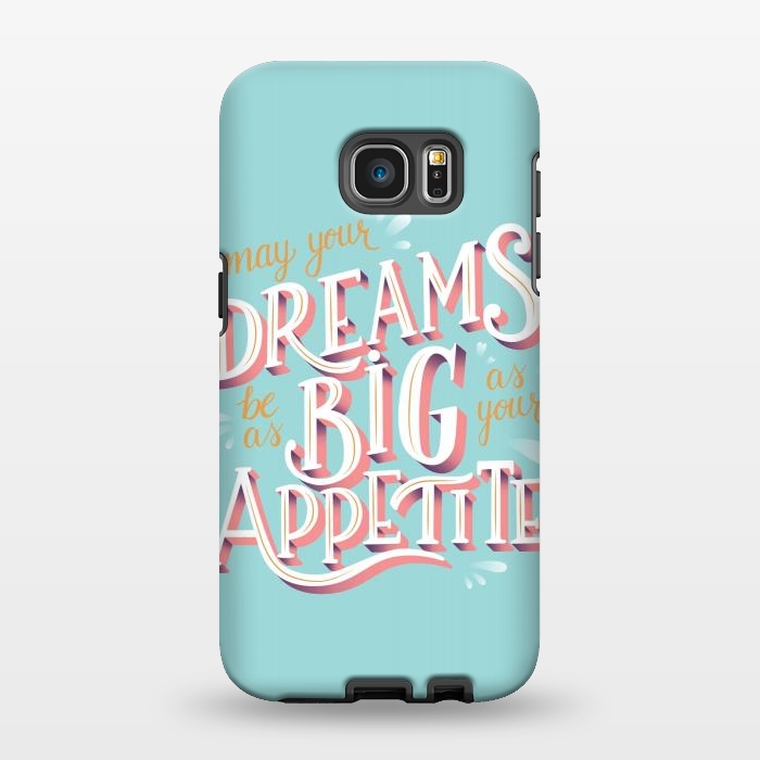 Galaxy S7 EDGE StrongFit May your dreams be as big as your appetite, hand lettering by Jelena Obradovic