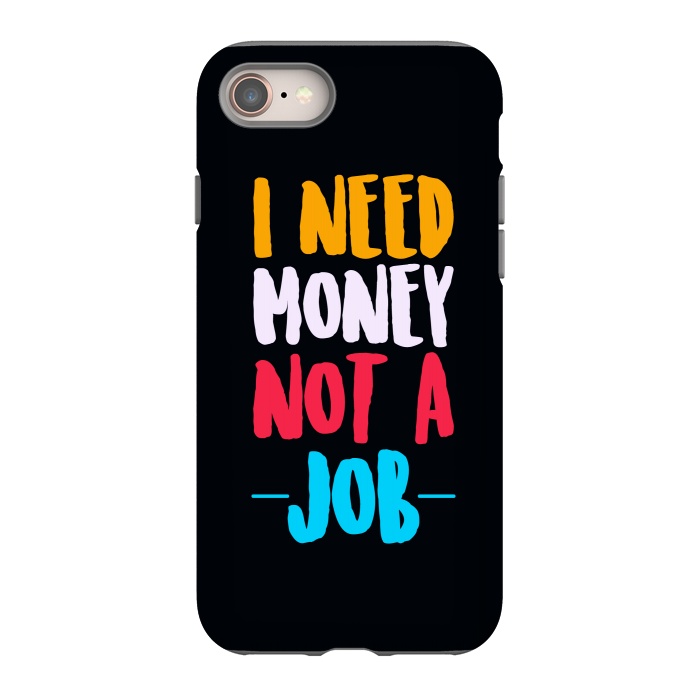 iPhone 8 StrongFit i need money not a job by TMSarts