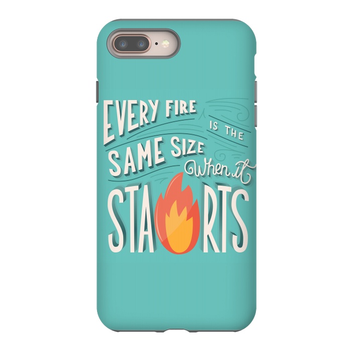 iPhone 8 plus StrongFit Every fire is the same size when it starts by Jelena Obradovic