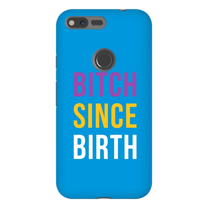 Pixel XL StrongFit Bitch Since Birth by Dhruv Narelia