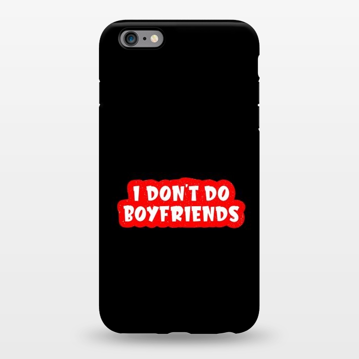 iPhone 6/6s plus StrongFit I Don't Do Boyfriends by Dhruv Narelia