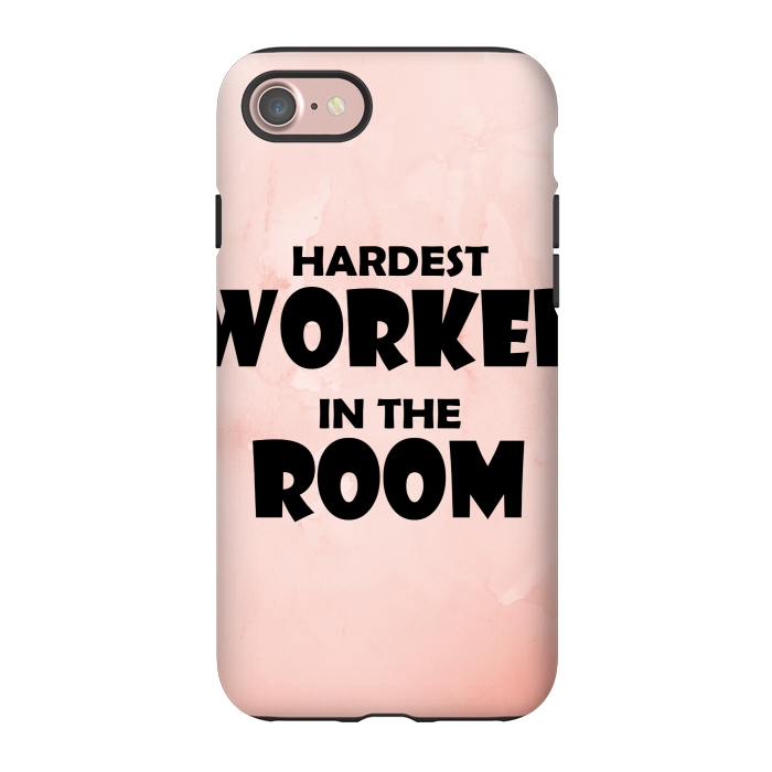 iPhone 7 StrongFit hardest worker in the room by MALLIKA