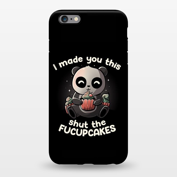 iPhone 6/6s plus StrongFit I made you this shut the fucupcakes by eduely