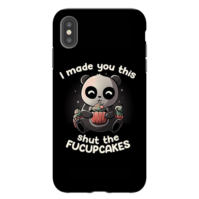 iPhone Xs Max StrongFit I made you this shut the fucupcakes by eduely