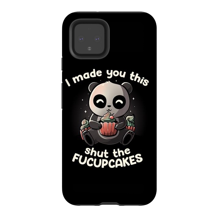 Pixel 4 StrongFit I made you this shut the fucupcakes by eduely