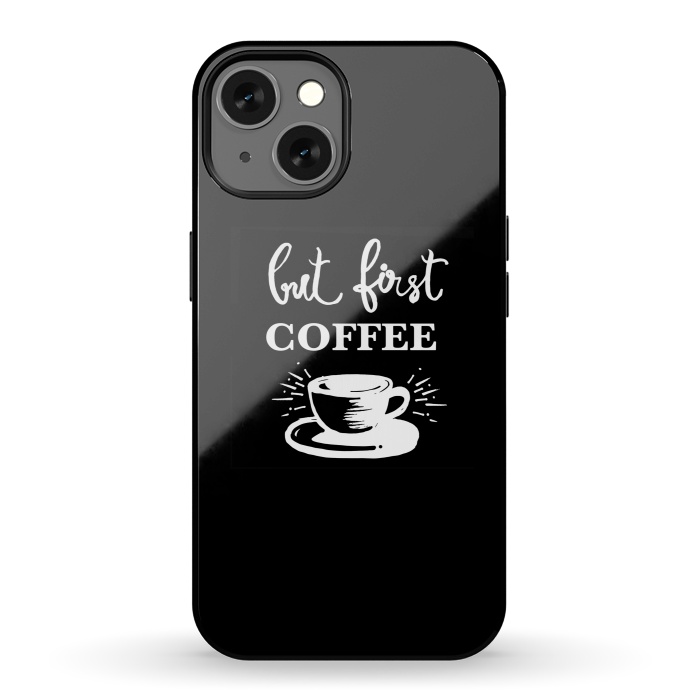 iPhone 13 StrongFit But first Coffee by MUKTA LATA BARUA