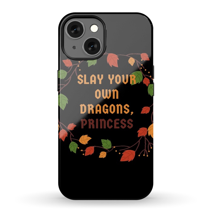 iPhone 13 StrongFit slay your own dragons princess by MALLIKA