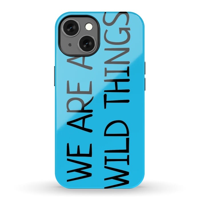 iPhone 13 StrongFit we are all wild things by MALLIKA