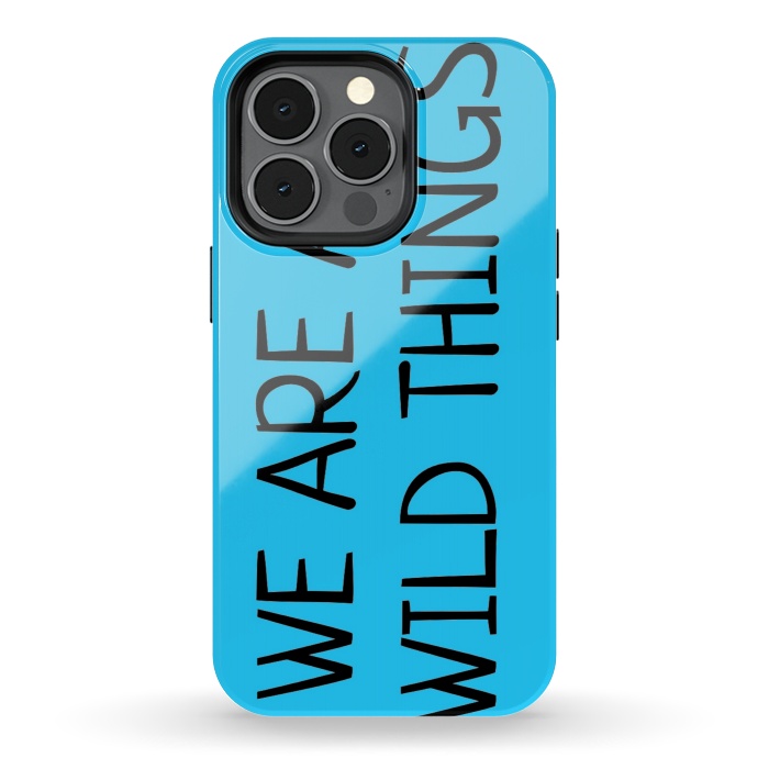 iPhone 13 pro StrongFit we are all wild things by MALLIKA