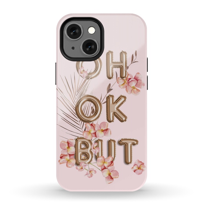 iPhone 13 mini StrongFit OH OK BUT- Fun Shiny Rose Gold Girly Flower Typography  by  Utart