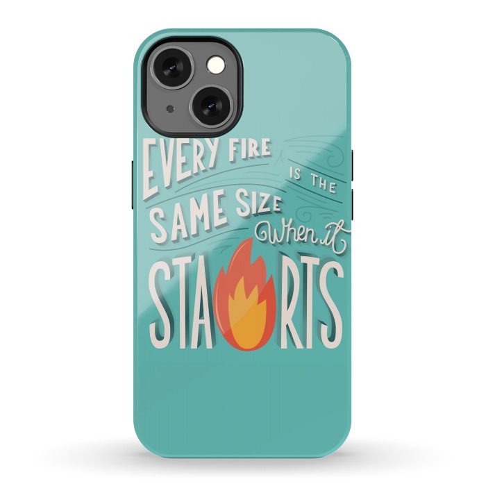 iPhone 13 StrongFit Every fire is the same size when it starts by Jelena Obradovic