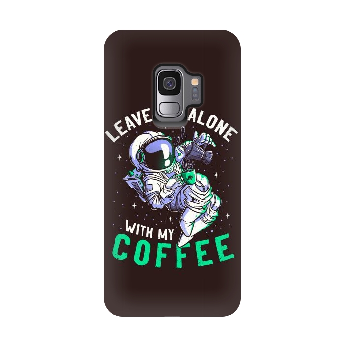Galaxy S9 StrongFit Leave Me Alone With My Coffee Funny Astronaut Spaceman by eduely