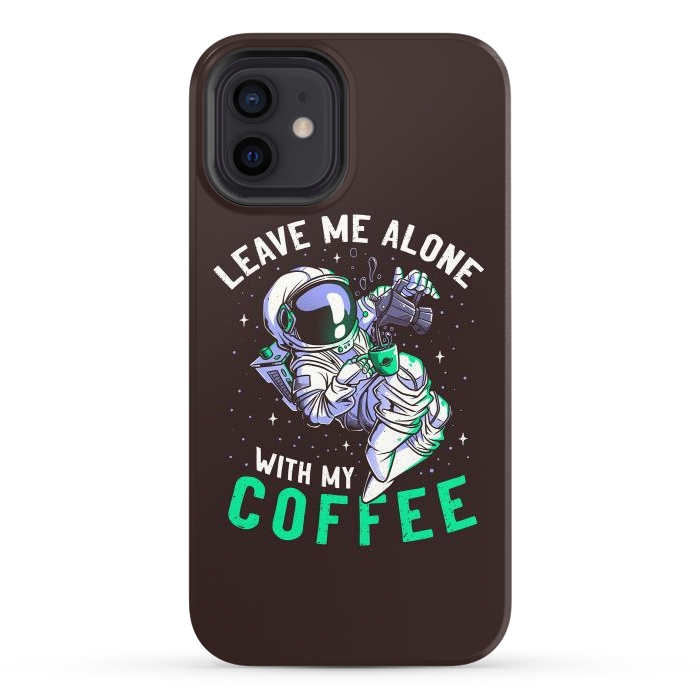 iPhone 12 StrongFit Leave Me Alone With My Coffee Funny Astronaut Spaceman by eduely