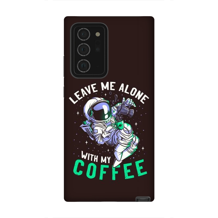 Galaxy Note 20 Ultra StrongFit Leave Me Alone With My Coffee Funny Astronaut Spaceman by eduely