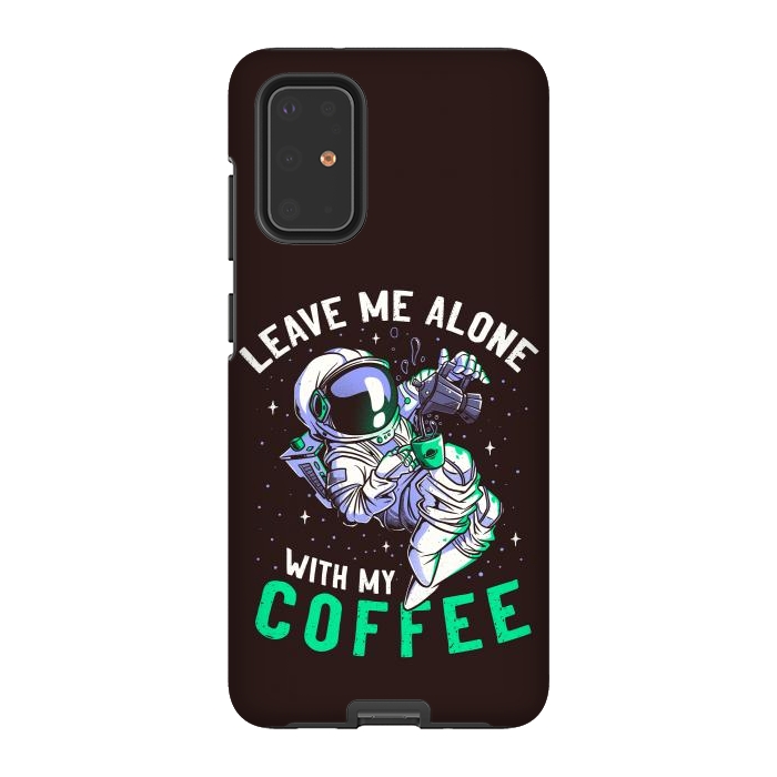 Galaxy S20 Plus StrongFit Leave Me Alone With My Coffee Funny Astronaut Spaceman by eduely