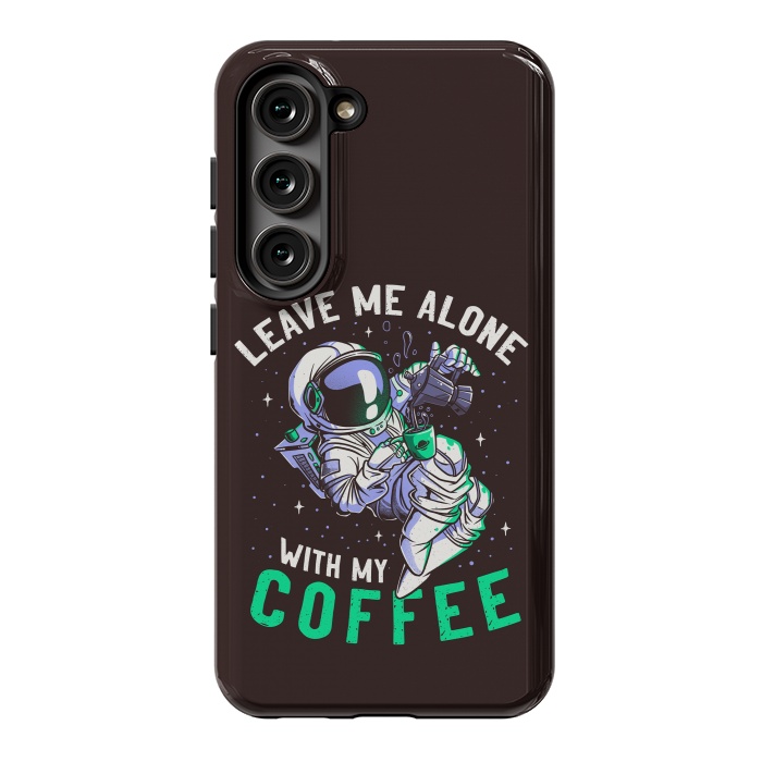Galaxy S23 StrongFit Leave Me Alone With My Coffee Funny Astronaut Spaceman by eduely