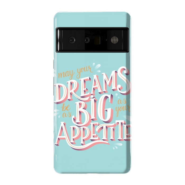 Pixel 6 Pro StrongFit May your dreams be as big as your appetite, hand lettering by Jelena Obradovic