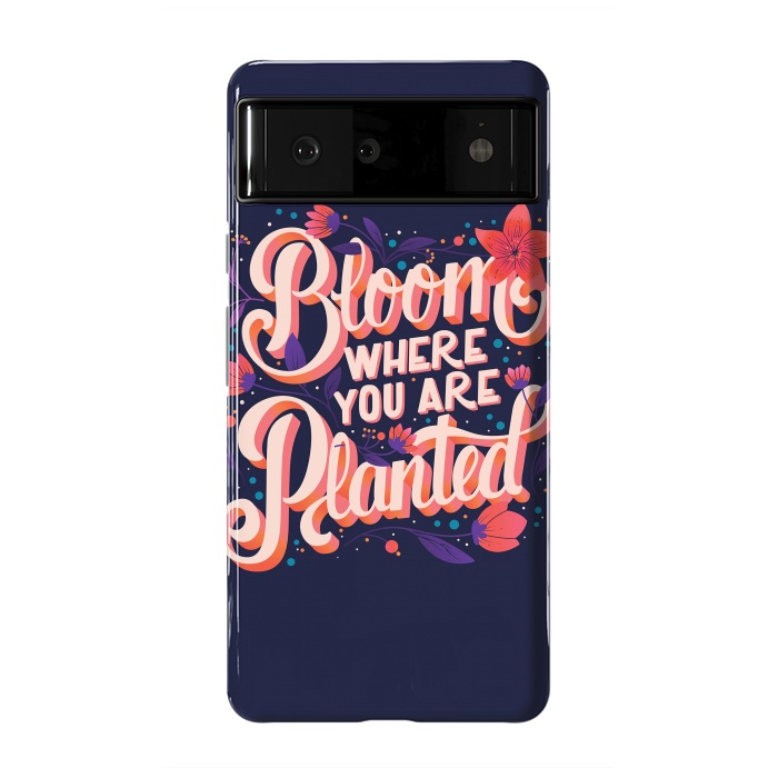 Pixel 6 StrongFit Bloom Where You Are Planted, Dark by Jelena Obradovic