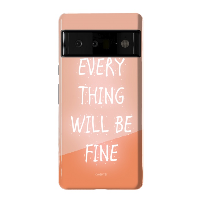 Pixel 6 Pro StrongFit Everything will be Fine by ''CVogiatzi.