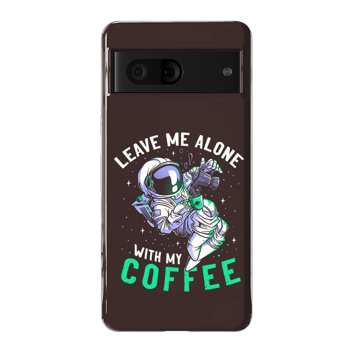 Pixel 7 StrongFit Leave Me Alone With My Coffee Funny Astronaut Spaceman by eduely