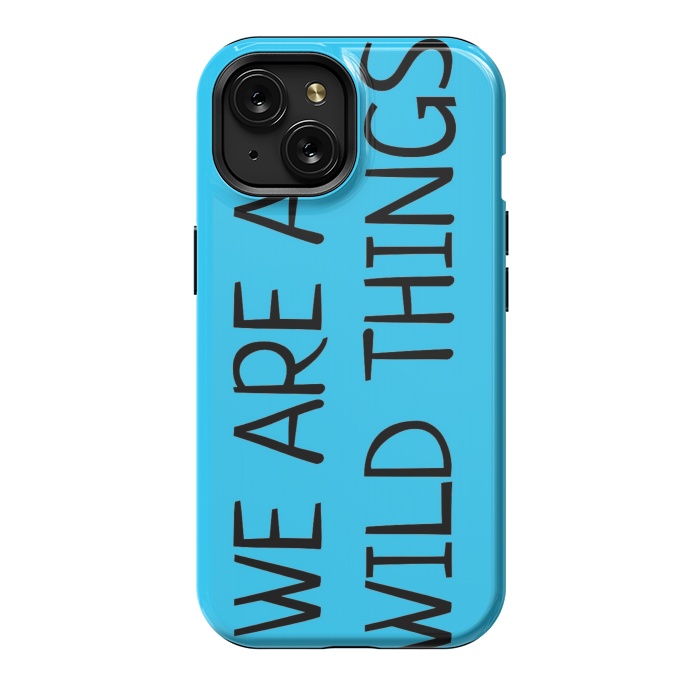 iPhone 15 StrongFit we are all wild things by MALLIKA
