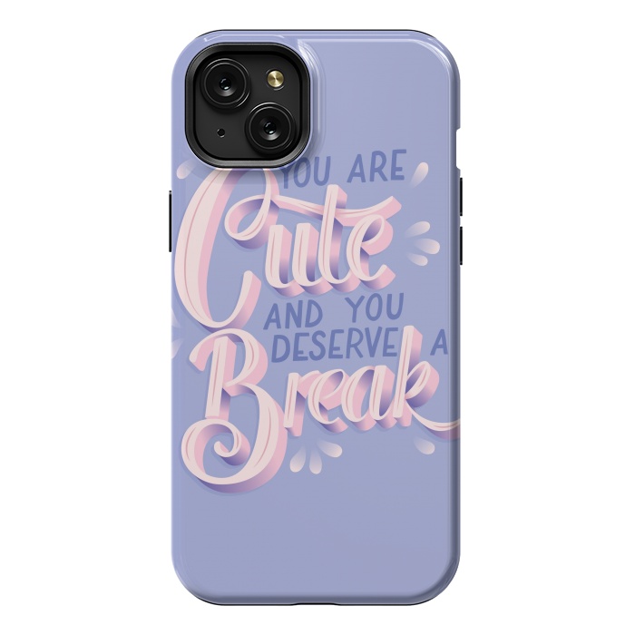 iPhone 15 Plus StrongFit You are cute and you deserve a break, hand lettering by Jelena Obradovic